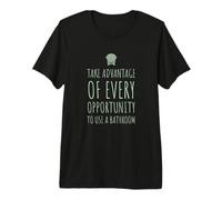 Take Every Opportunity to Use a Bathroom Funny Text Premium T-Shirt