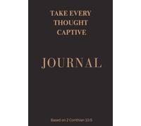 Take Every Thought Captive: A Scripture & Prayer Journal for the Mind