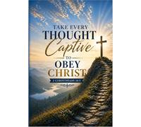 Take Every Thought Captive to Obey Christ: Christian Blank Journal