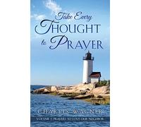 Take Every Thought to Prayer- Prayers to Love Our Neighbor: Volume 2