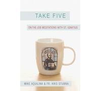 Take Five: On the Job Meditations with St. Ignatius