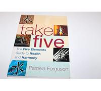 Take Five: The Five Elements Guide to Health and Harmony