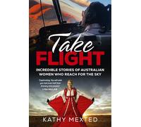 Take Flight: Incredible Stories of Australian Women Who Reach for the Sky