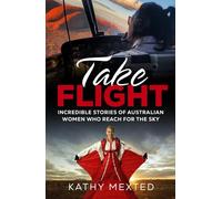 Take Flight: Incredible Stories of Australian Women Who Reach for the Sky