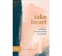 Take Heart: 100 Devotions to Seeing God When Life's Not Okay