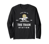 Take him to the train station Long Sleeve T-Shirt