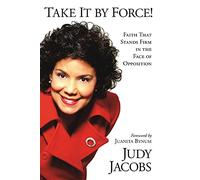 TAKE IT BY FORCE: Faith That Stands Firm in the Face of Opposition