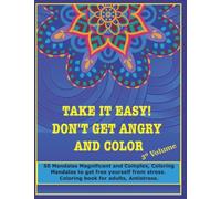 Take it easy! Don't get angry and color, 3nd volume: 50 Mandalas Magnificent and Complex, Coloring Mandalas to get free yourself from stress, coloring book for adults, Antistress