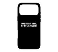 Take it Easy on Me My Wife is Pregnant Funny New Dad Be Nice Case for iPhone 17 Pro Max