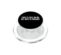 Take it Easy on Me My Wife is Pregnant Funny New Dad Be Nice PopSockets PopGrip for MagSafe
