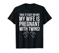 Take It Easy On Me My Wife Is Pregnant With Twins T-Shirt