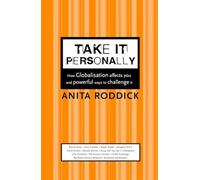 Take It Personally: How Globalisation Affects You and Powerful Ways To Challenge It