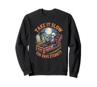 Take it Slow You Have Eternity Funny Philosophical Skeleton Sweatshirt