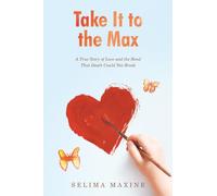 Take It to the Max: A True Story of Love and the Bond That Death Could Not Break