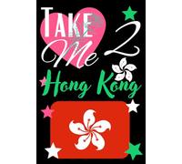 Take me 2 Hong Kong: hong kong notebook / 120 lined journal pages