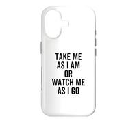 Take Me As I Am Or Watch Me As I Go Funny Quote Joke Case for iPhone 17