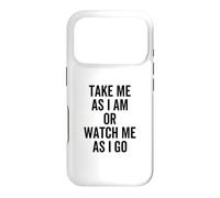 Take Me As I Am Or Watch Me As I Go Funny Quote Joke Case for iPhone 17 Pro