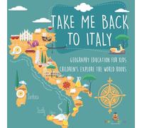 Take Me Back to Italy - Geography Education for Kids | Children's Explore the World Books