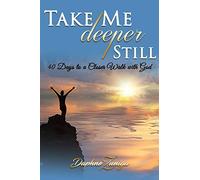 Take Me Deeper Still: 40 Days to a Closer Walk with God