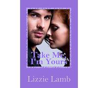 Take Me, I'm Yours: 1 (LIzzie's Contemporary Romances)