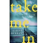 Take Me In: the twisty, unputdownable thriller from the bestselling author of Lie With Me and Dead Heat