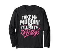 Take Me Muddin' and Tell Me I'm Pretty Trend Long Sleeve T-Shirt