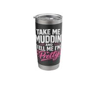 Take Me Muddin' and Tell Me I'm Pretty Trend Stainless Steel Insulated Tumbler