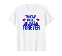 Take Me To Bed Or Lose Me Forever T-Shirt