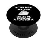 Take Me to Cruise or Lose Me Forever | Cruising Ship Boat PopSockets Adhesive PopGrip