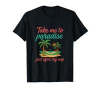 Take Me to Paradise Just After My Nap Retirement Humor T-Shirt