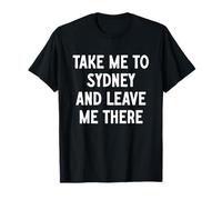 Take Me To Sydney And Leave Me There T-Shirt