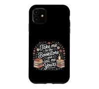 Take Me To The Bookstore And Call Me Yours Case for iPhone 11