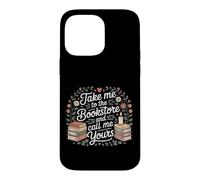 Take Me To The Bookstore And Call Me Yours Case for iPhone 14 Pro Max