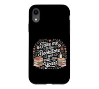 Take Me To The Bookstore And Call Me Yours Case for iPhone XR
