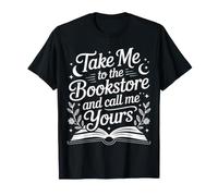 Take Me to The Bookstore and Call Me Yours - T-Shirt