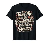 Take Me to The Bookstore and Call Me Yours |- T-Shirt
