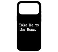 Take Me to the Moon Funny Space Quotes Case for iPhone 17 Pro Max