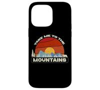 Take Me to the Mountains Escape Nature Lover Hiker Hiking Case for iPhone 14 Pro Max