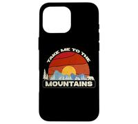 Take Me to the Mountains Escape Nature Lover Hiker Hiking Case for iPhone 16 Pro Max