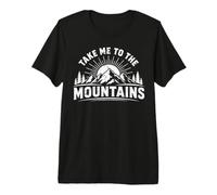 Take Me to The Mountains Hiking Nature Camping Forest Nature Premium T-Shirt