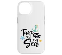 Take Me To The Sea Nautical Saying Coastal Vibe Decor Case for iPhone 14