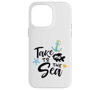 Take Me To The Sea Nautical Saying Coastal Vibe Decor Case for iPhone 14 Pro Max