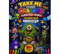 Take Me to Your Crayons: Aliens Play Sports Coloring Book