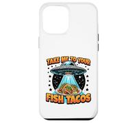Take Me to Your Fish Tacos UFO Abduction Funny Fish Taco Case for iPhone 12 Pro Max