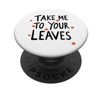 Take Me To Your Leaves Happy Fall Harvest Autumn PopSockets Adhesive PopGrip