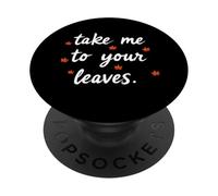 Take Me To Your Leaves Happy Fall Harvest Women's Autumn PopSockets Adhesive PopGrip