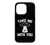 Take Me With You T-Shirt funny saying sarcastic UFO Alien Case for iPhone 13 Pro