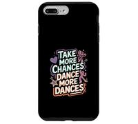 Take More Chances Dance More Dances Dancer Passion |-- Case for iPhone 7 Plus/8 Plus