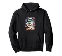 Take More Chances Dance More Dances Dancer Passion |-- Pullover Hoodie