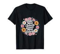 Take More Chances Dance More Dances Dancer Passion -------- T-Shirt